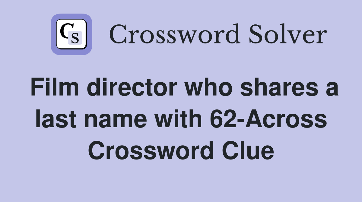 Film director who shares a last name with 62-Across Crossword Clue