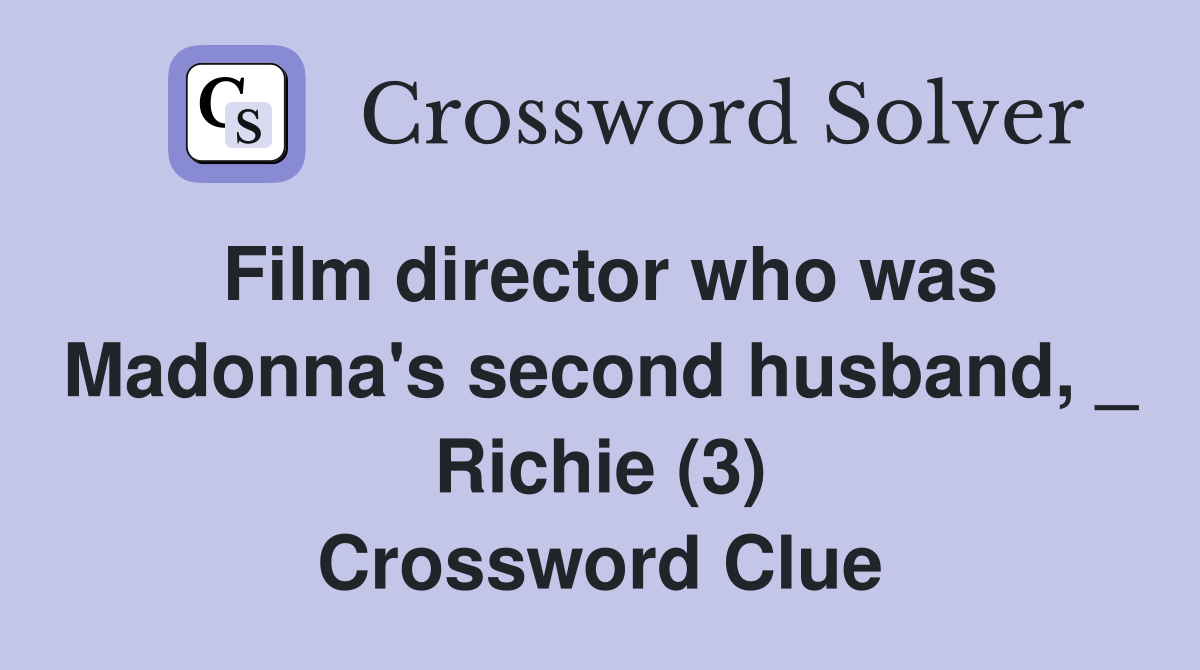 Film director who was Madonna's second husband, _ Richie (3) Crossword Clue