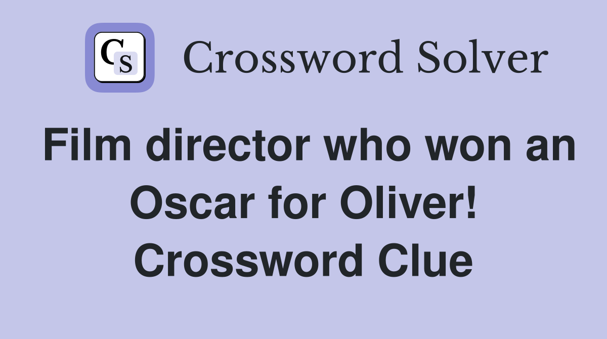 Film director who won an Oscar for Oliver! Crossword Clue