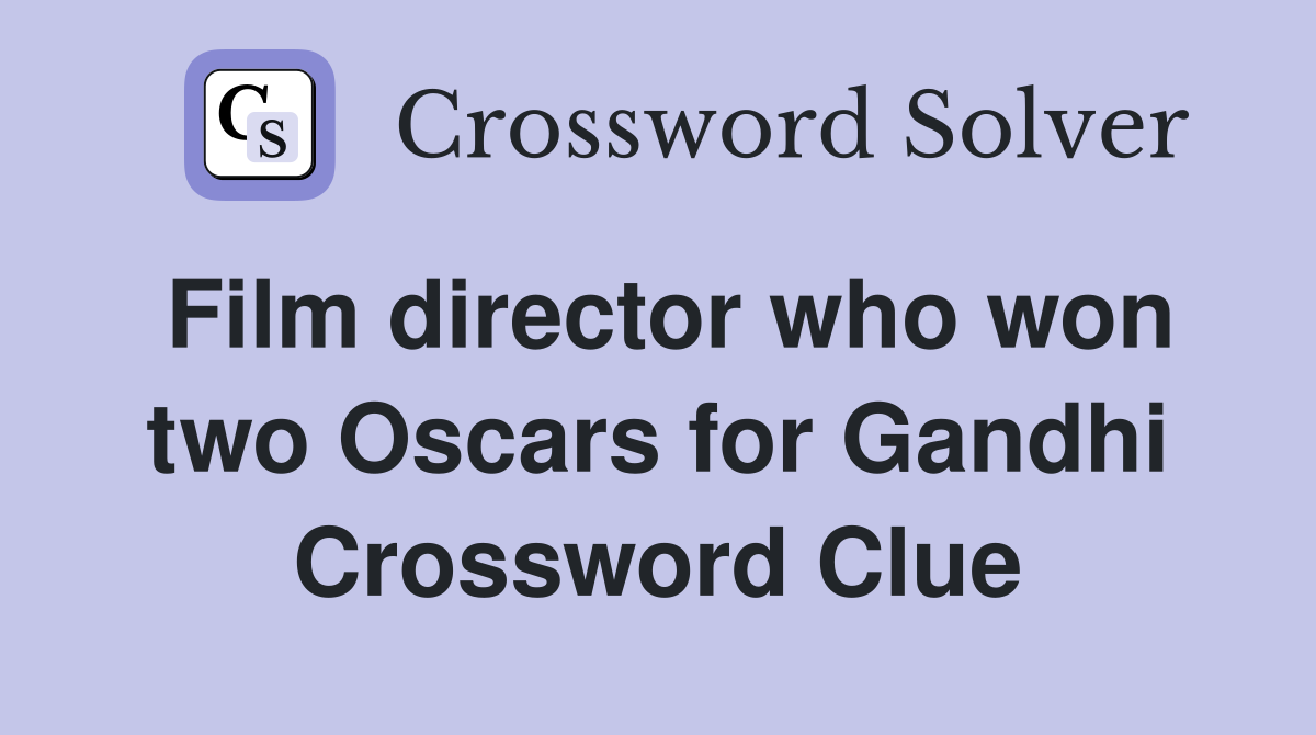 Film director who won two Oscars for Gandhi Crossword Clue