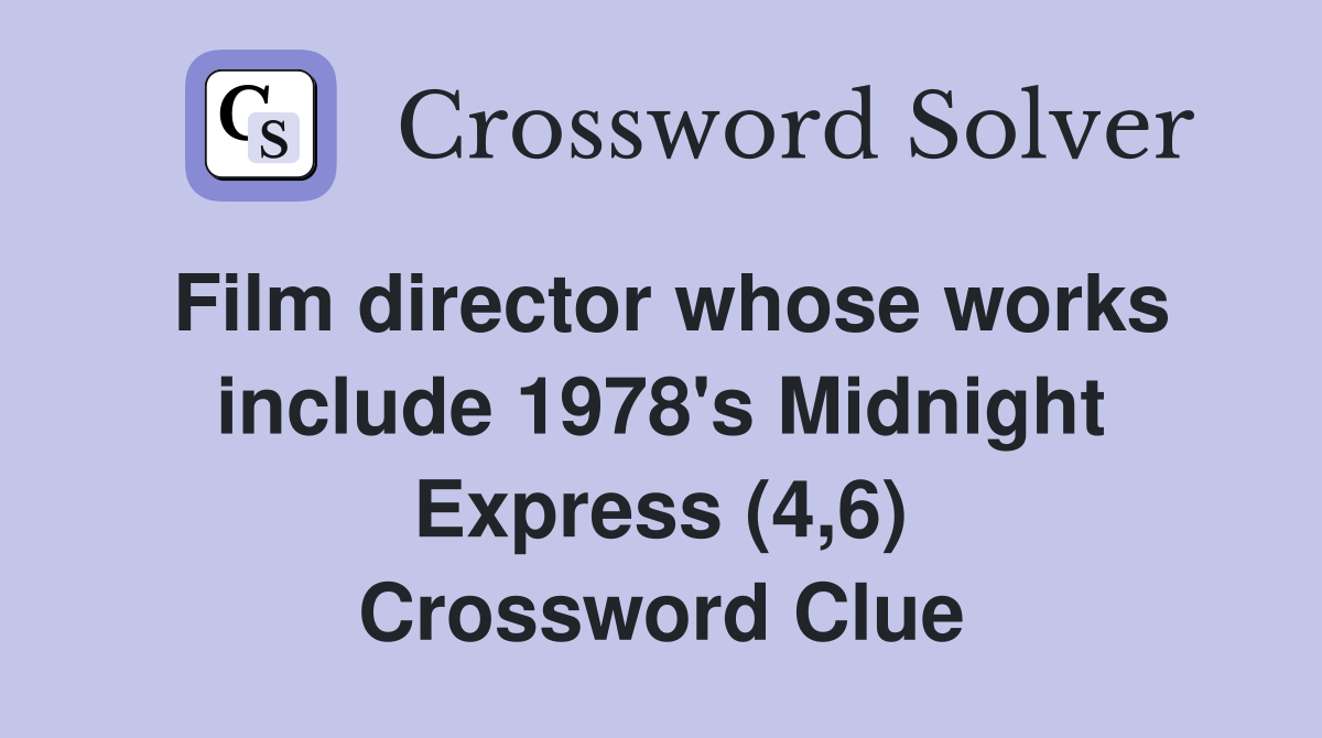 Film director whose works include 1978's Midnight Express (4,6) Crossword Clue