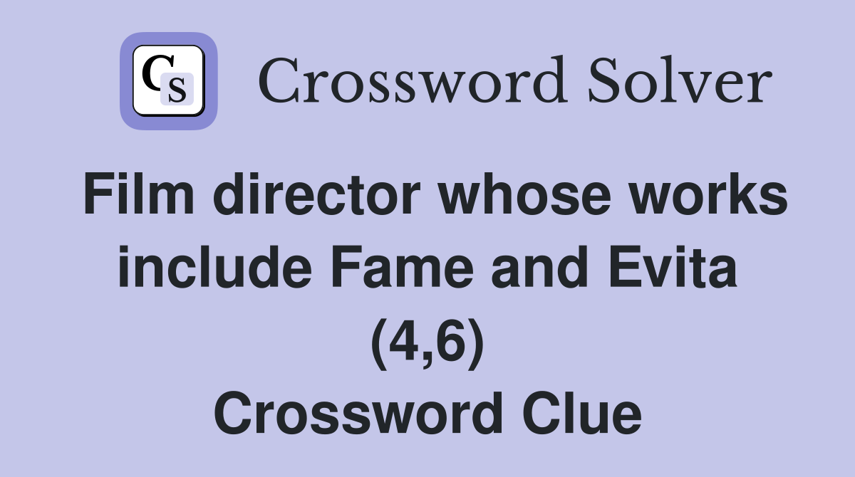 Film director whose works include Fame and Evita (4,6) Crossword Clue