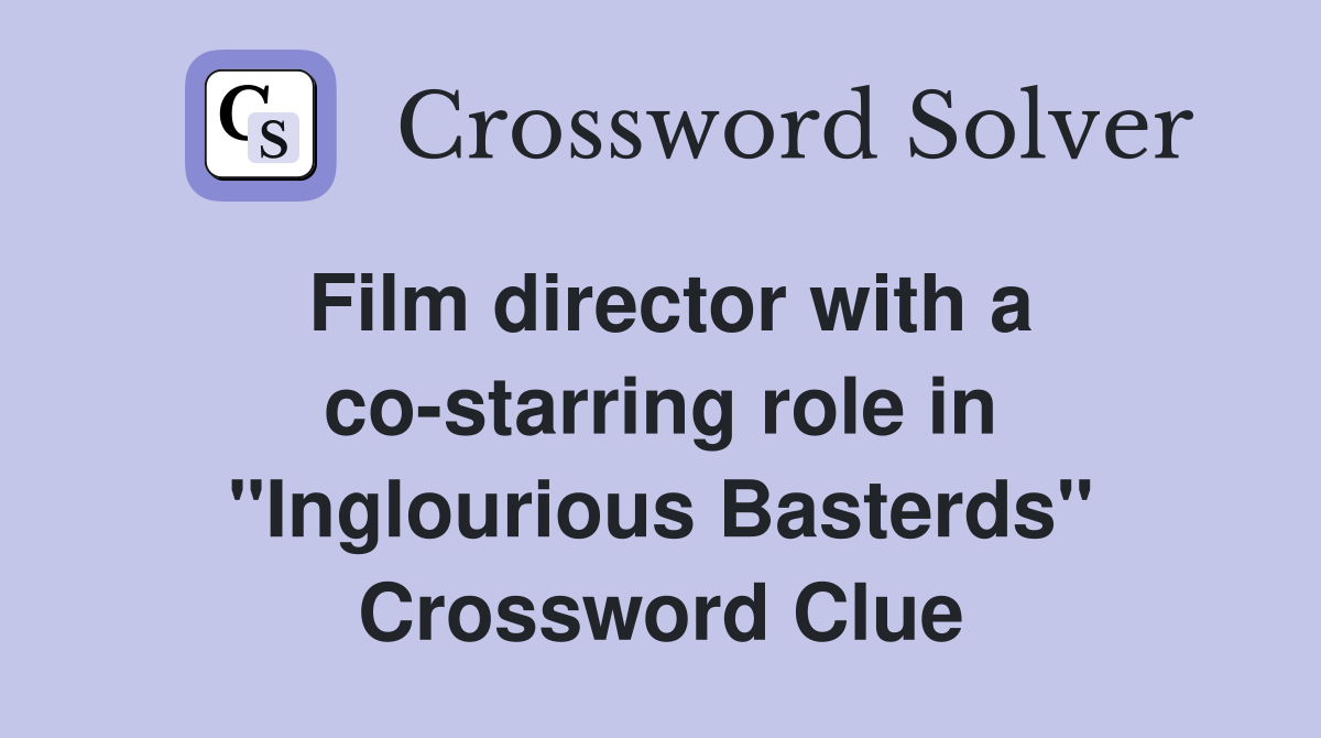 Film director with a co-starring role in "Inglourious Basterds" Crossword Clue