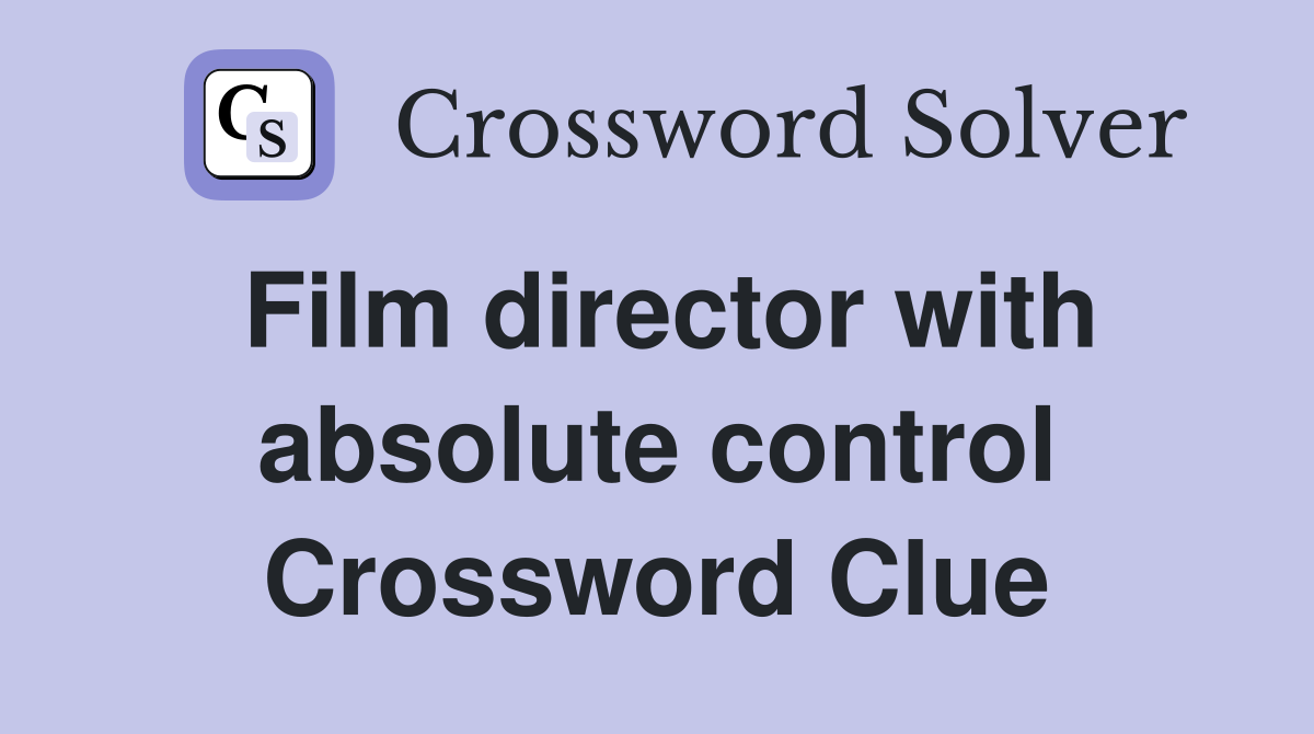 Film director with absolute control Crossword Clue