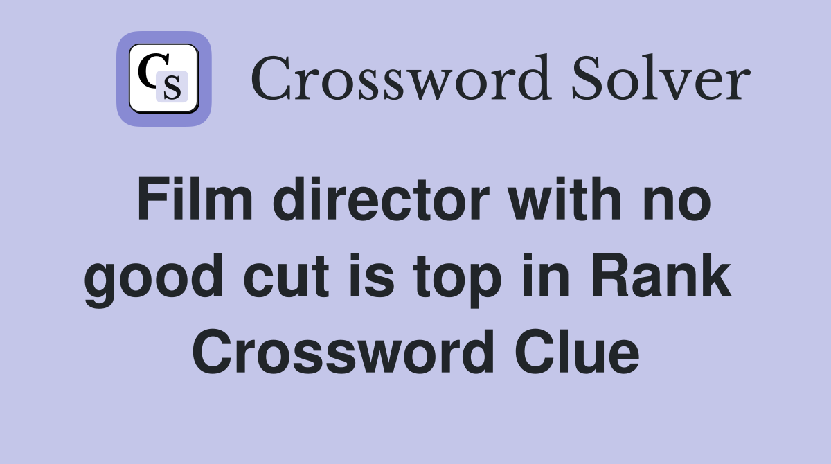 Film director with no good cut is top in Rank  Crossword Clue