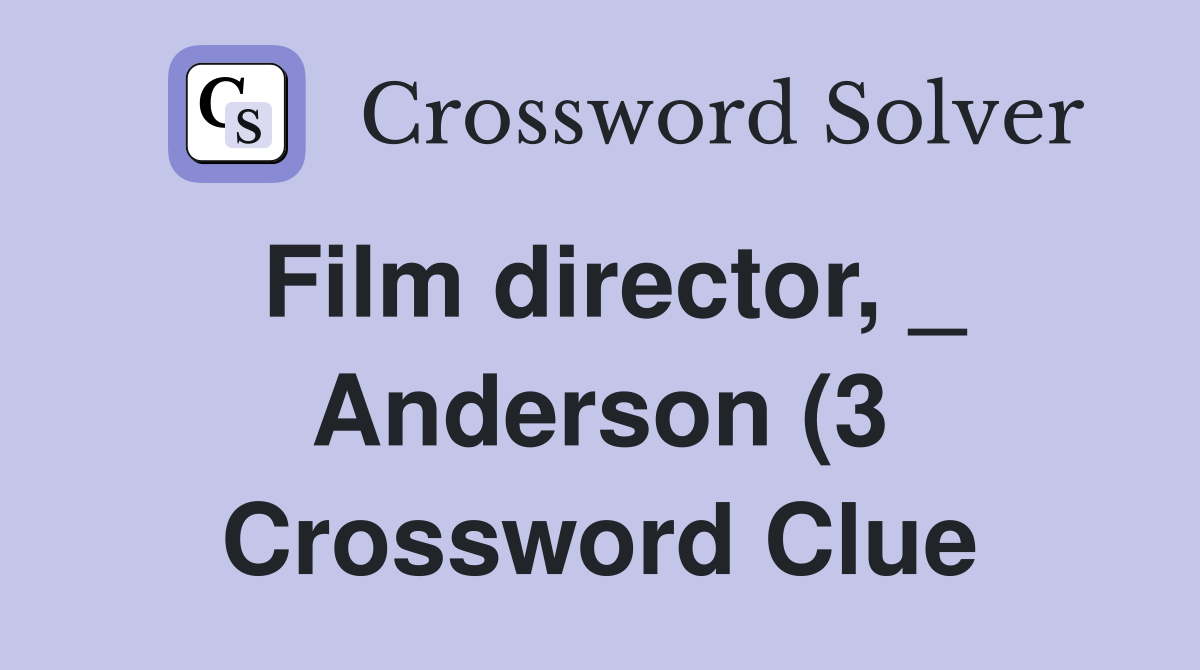 Film director Anderson (3) Crossword Clue Answers Crossword Solver Film director Anderson (3) Crossword Clue Answers Crossword Solver