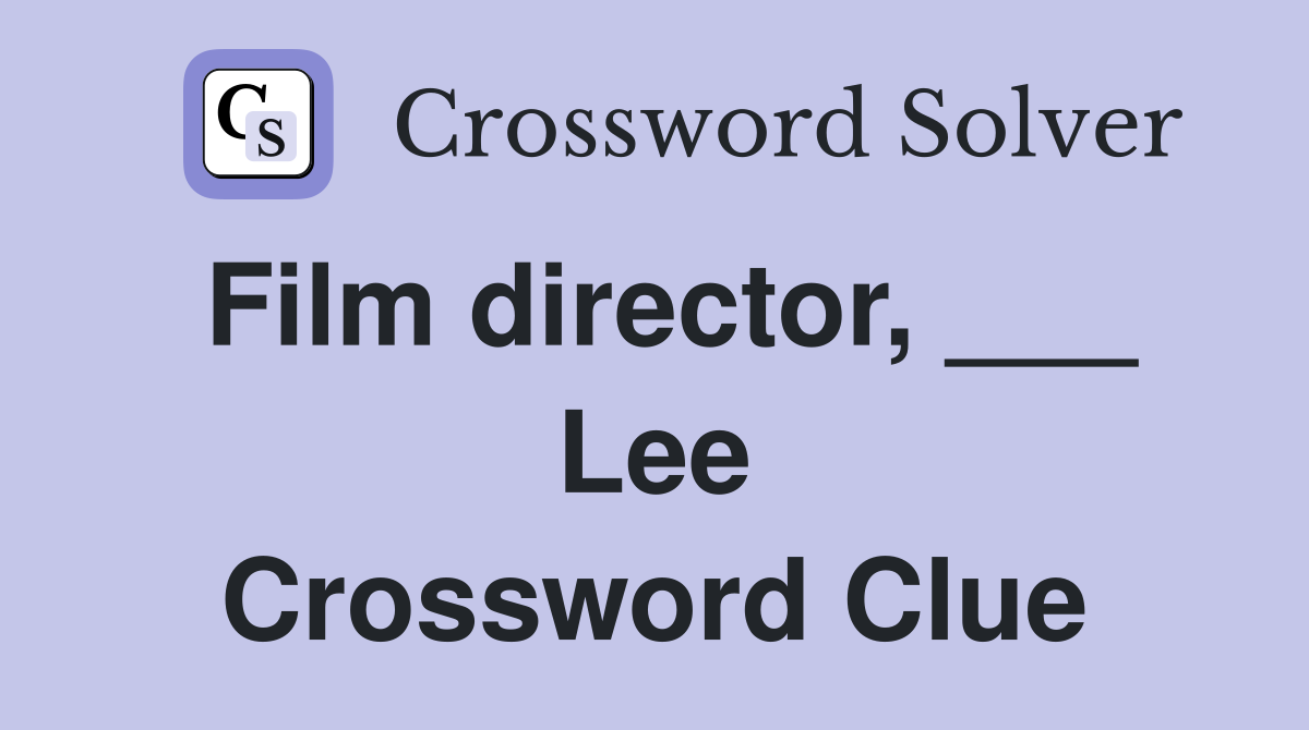 Film director, ___ Lee Crossword Clue