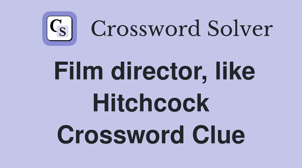 Film director, like Hitchcock Crossword Clue