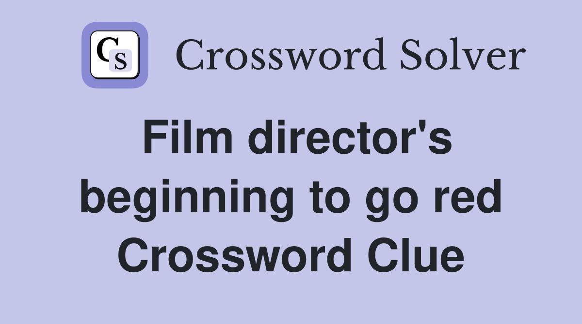 Film director's beginning to go red Crossword Clue