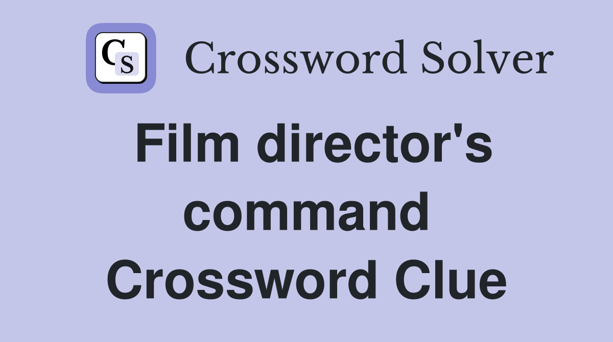 Film director's command Crossword Clue