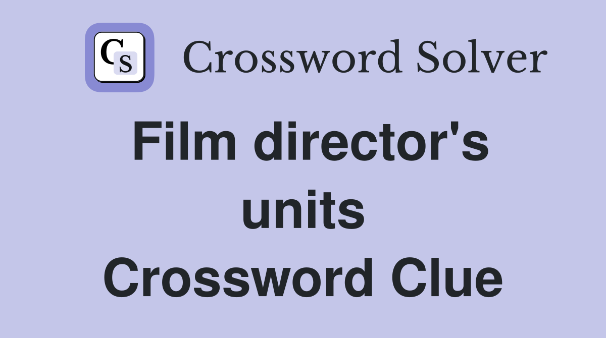 Film director's units Crossword Clue