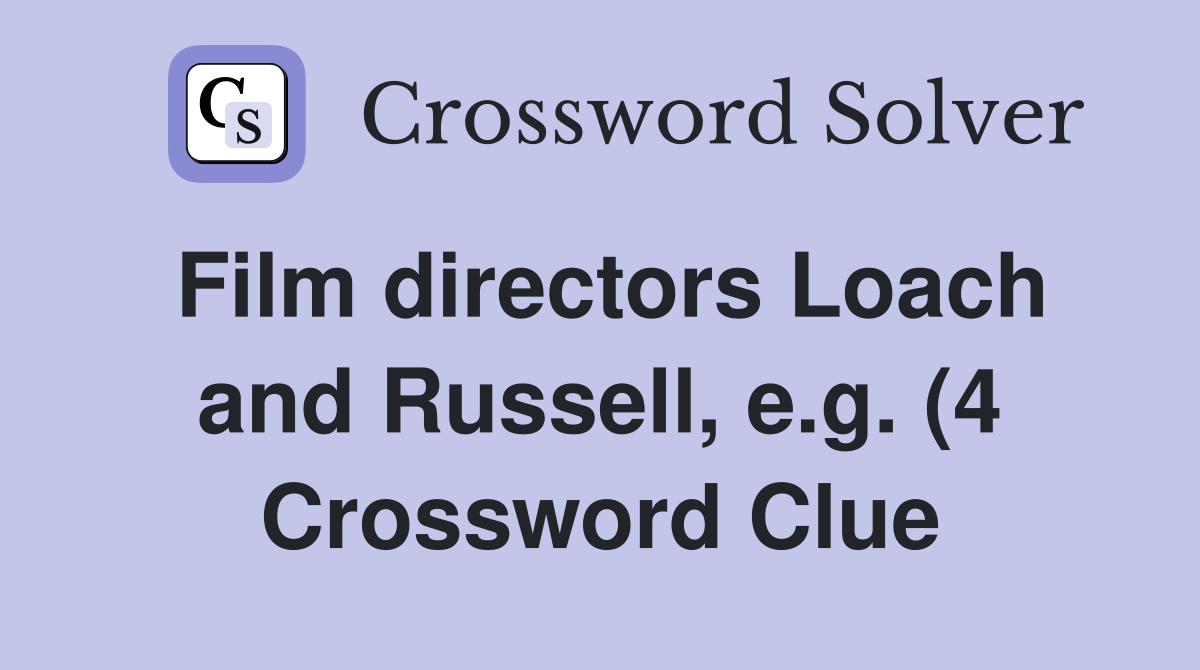 Film directors Loach and Russell e g (4) Crossword Clue Answers Film directors Loach and Russell e g (4) Crossword Clue Answers