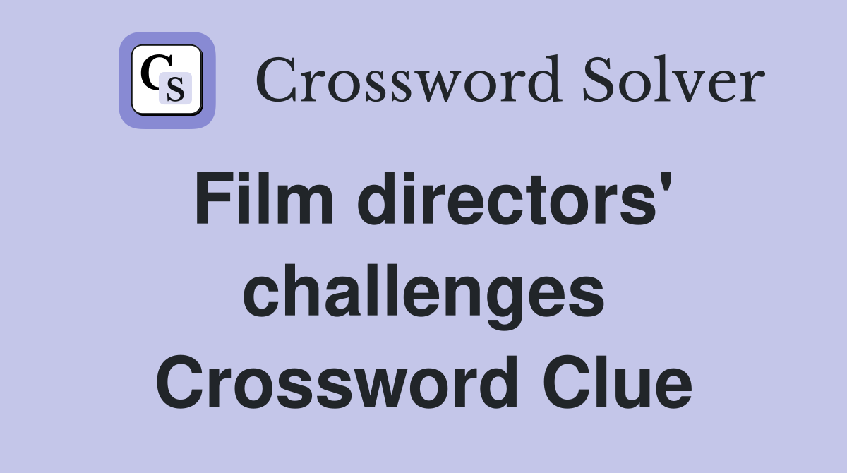 Film directors' challenges Crossword Clue