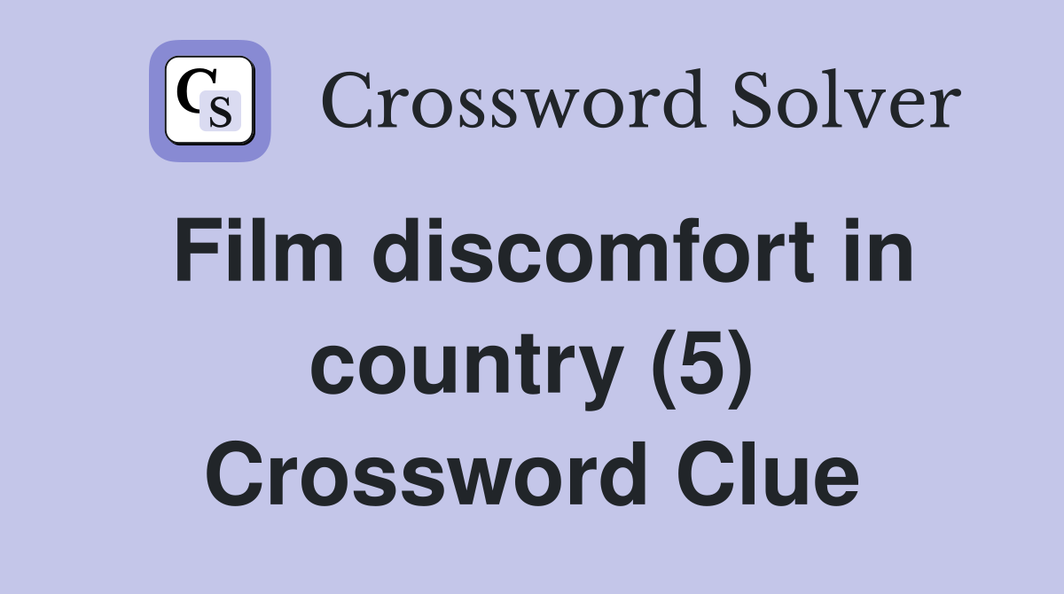 Film discomfort in country (5) Crossword Clue