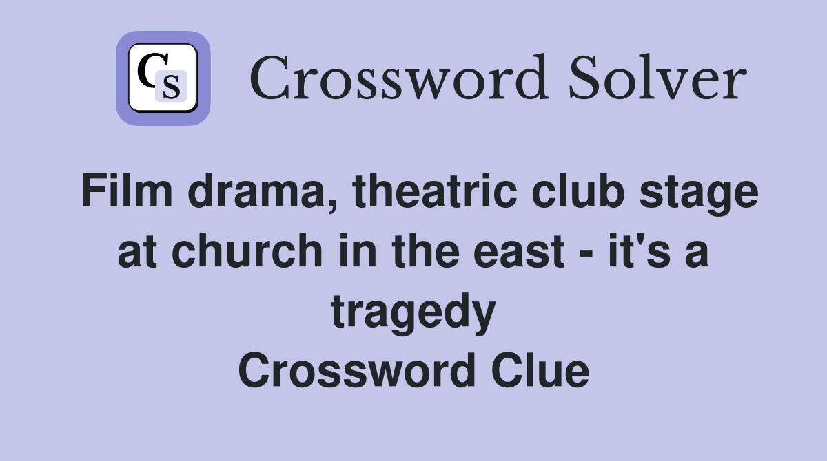 Film drama, theatric club stage at church in the east - it's a tragedy Crossword Clue