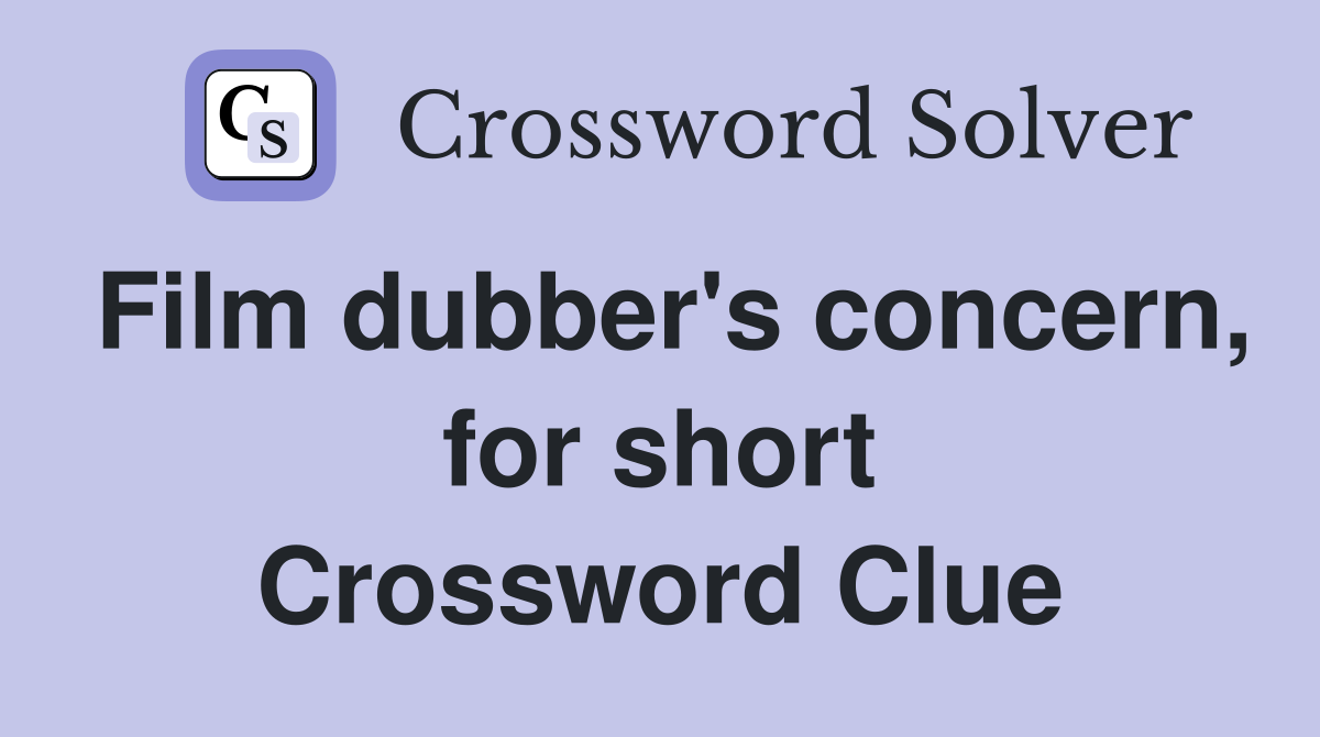 Film dubber's concern, for short Crossword Clue