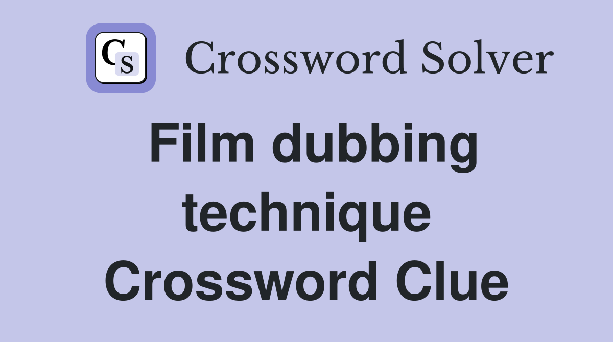 Film dubbing technique Crossword Clue