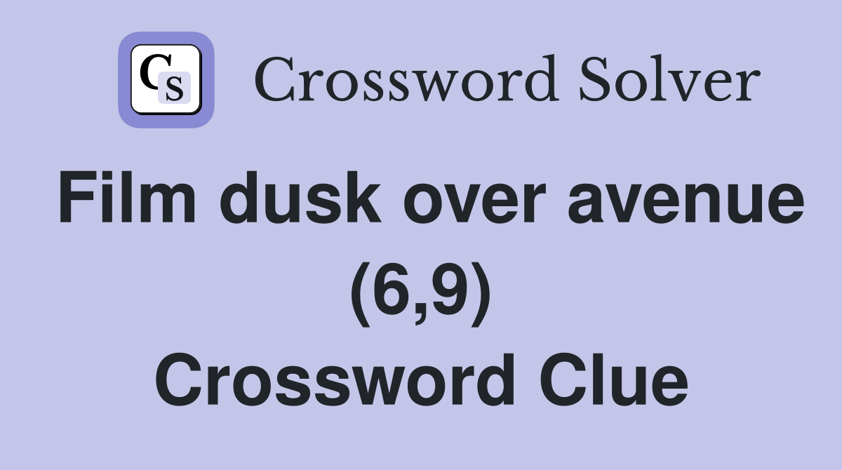 Film dusk over avenue (6,9) Crossword Clue