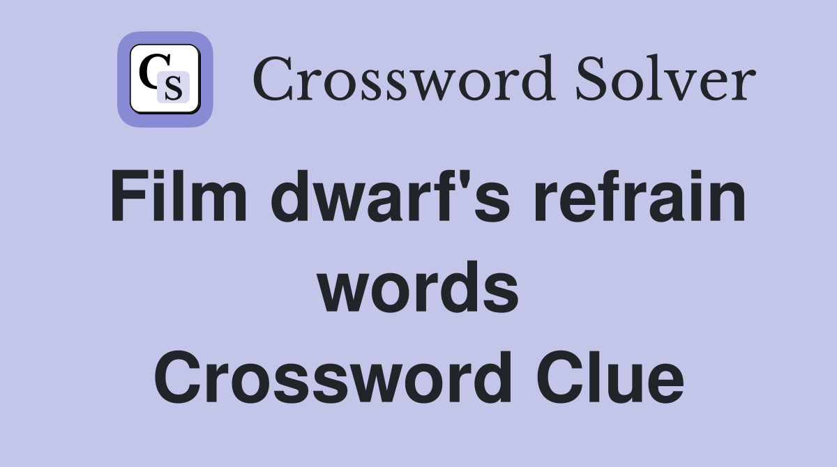 Film dwarf's refrain words Crossword Clue