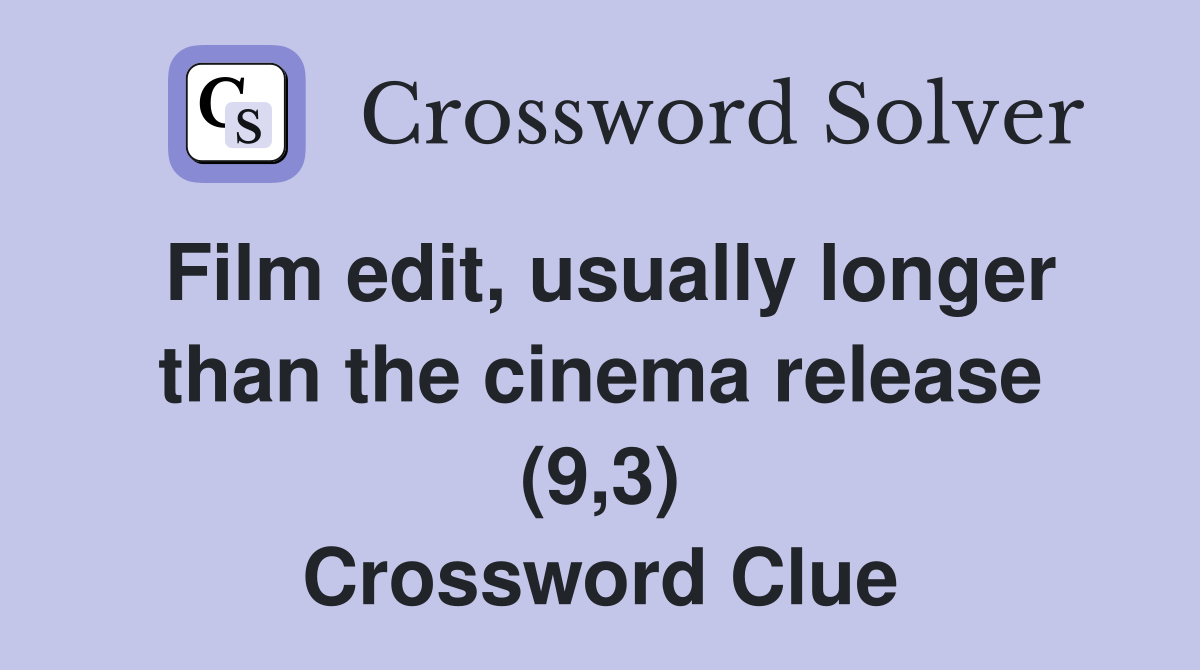 Film edit, usually longer than the cinema release (9,3) Crossword Clue
