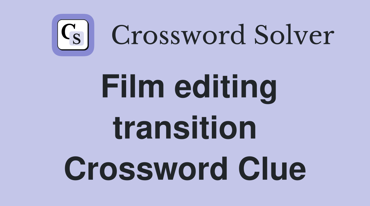 Film editing transition Crossword Clue