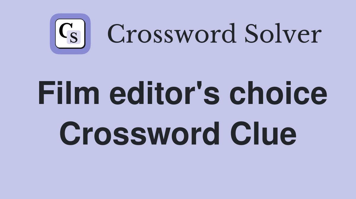 Film editor's choice Crossword Clue