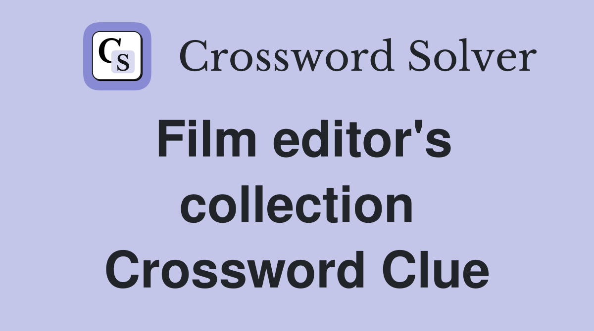 Film editor's collection Crossword Clue