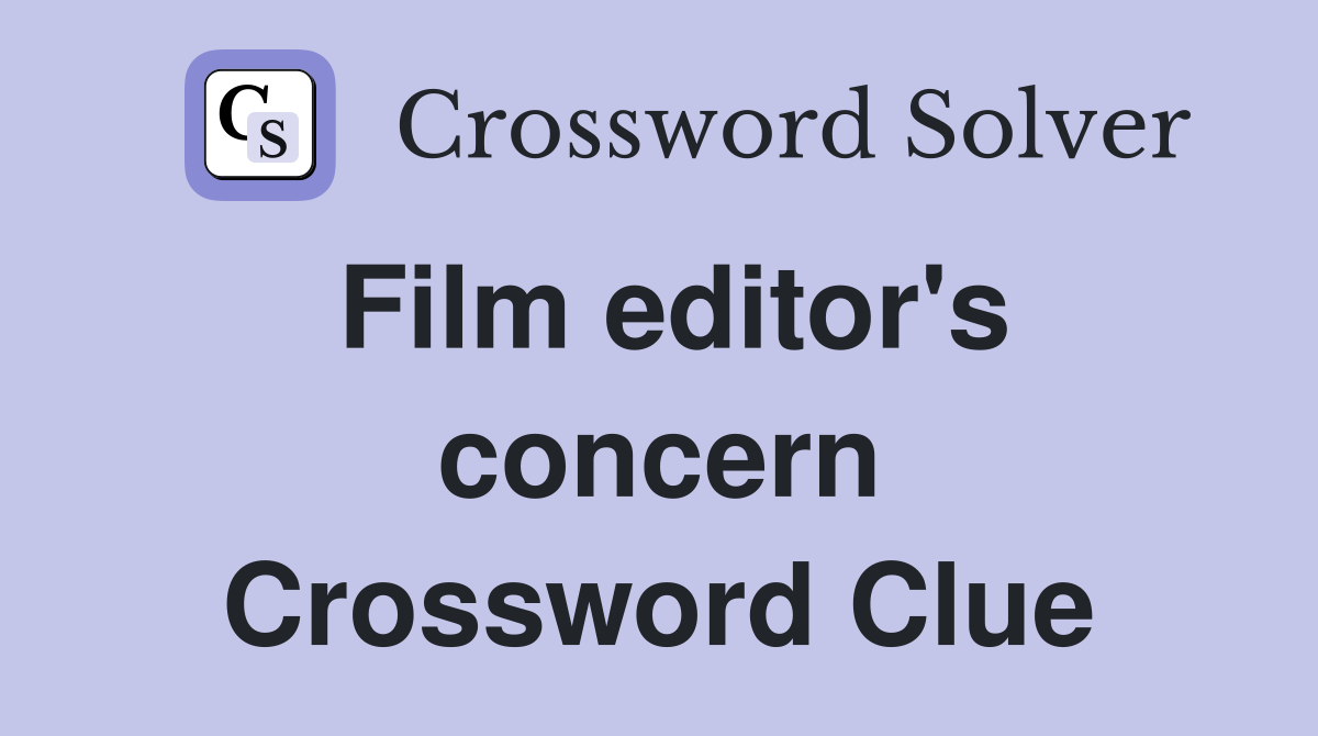 Film editor's concern Crossword Clue