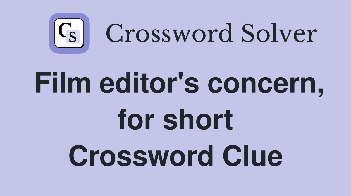 Film editor's concern, for short Crossword Clue