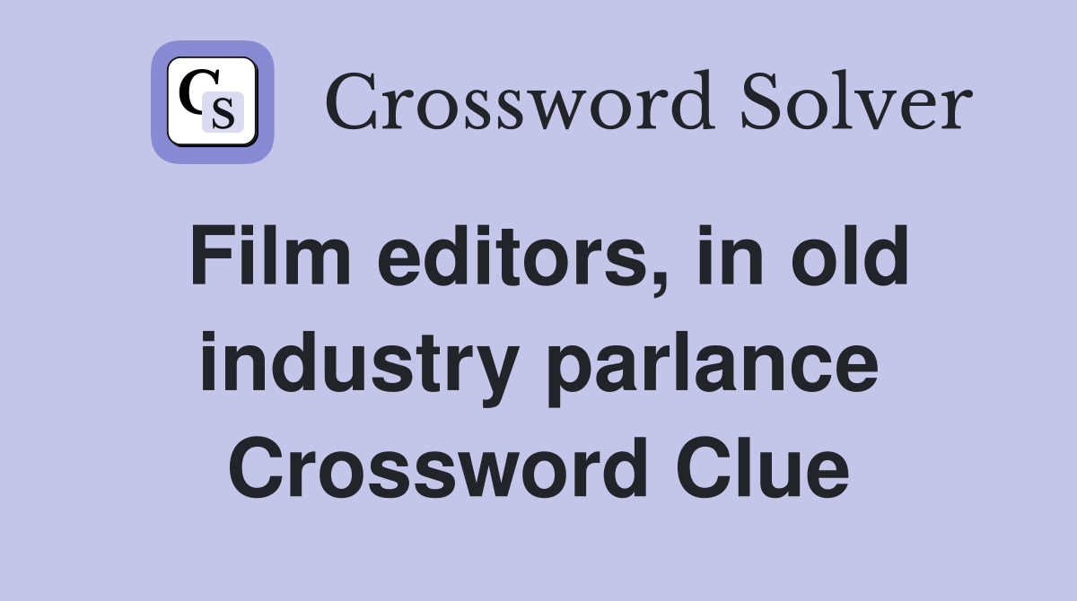 Film editors, in old industry parlance Crossword Clue