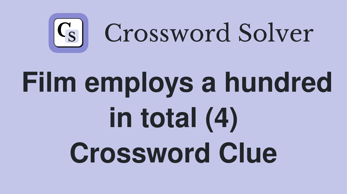 Film employs a hundred in total (4) Crossword Clue