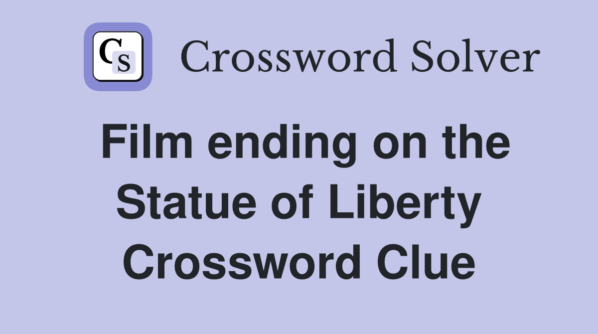 Film ending on the Statue of Liberty Crossword Clue