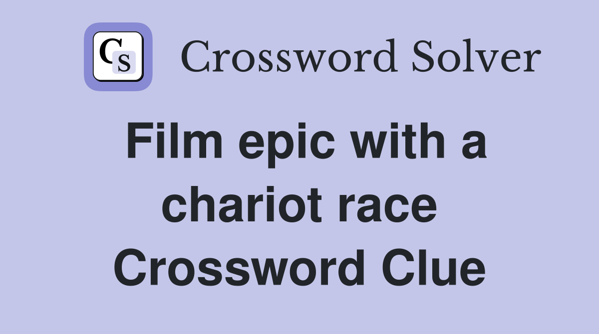 Film epic with a chariot race Crossword Clue