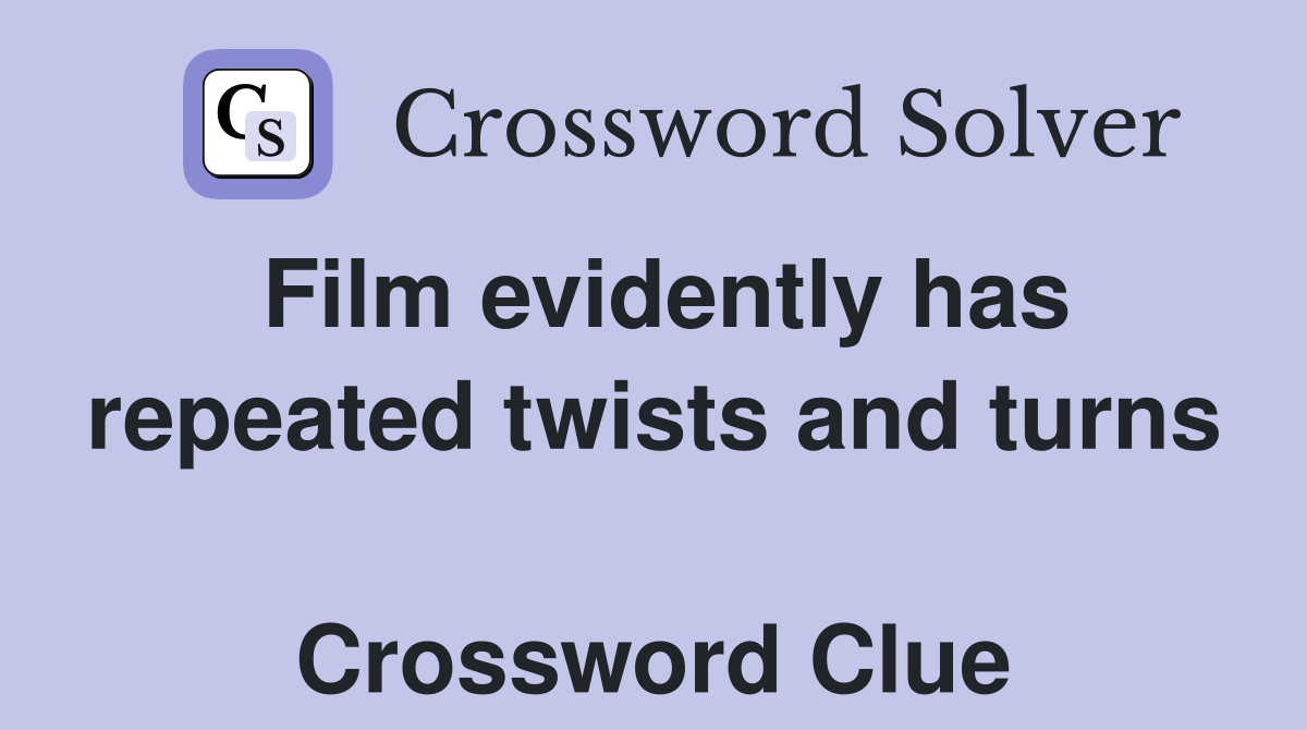 Film evidently has repeated twists and turns  Crossword Clue