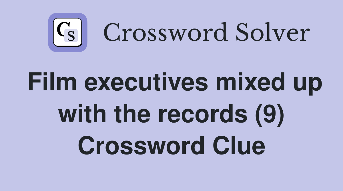 Film executives mixed up with the records (9) Crossword Clue