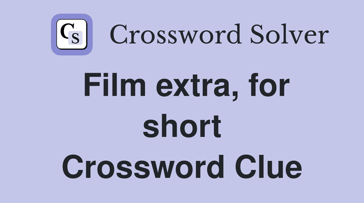 Film extra, for short Crossword Clue