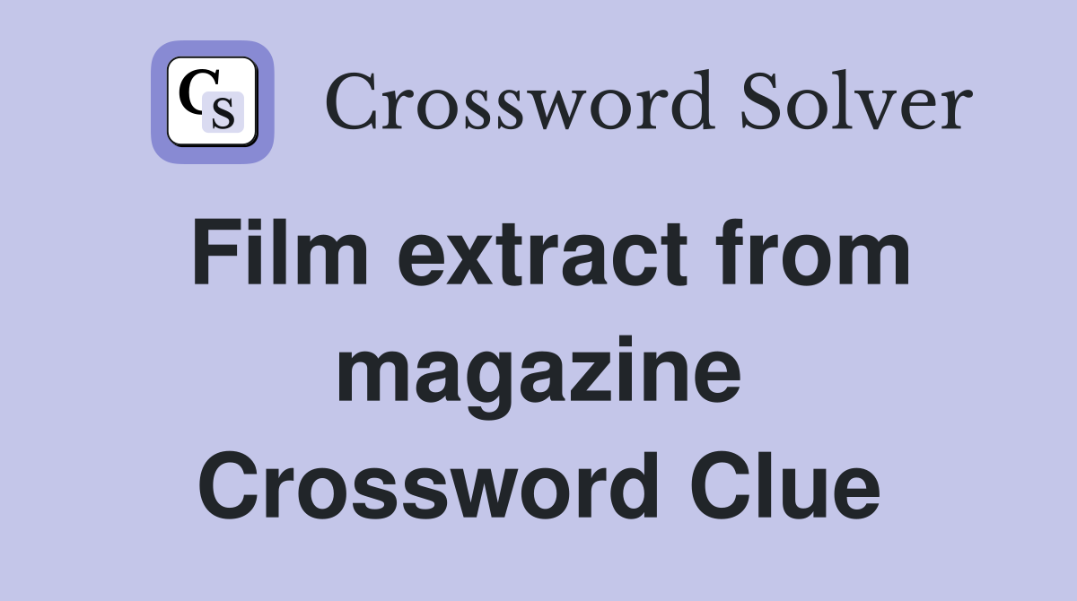 Film extract from magazine Crossword Clue