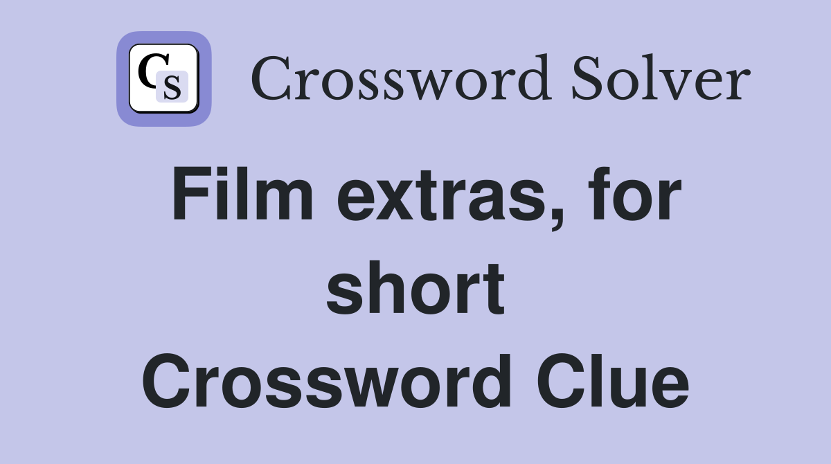 Film extras, for short Crossword Clue