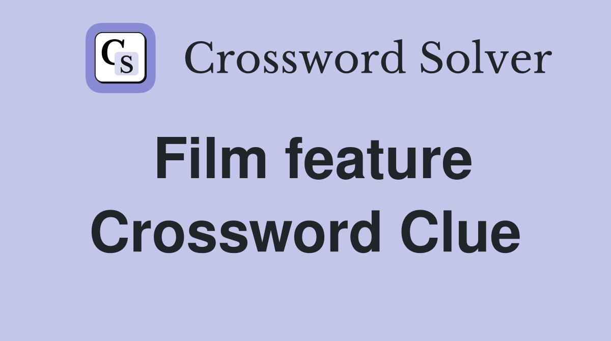 Film feature Crossword Clue