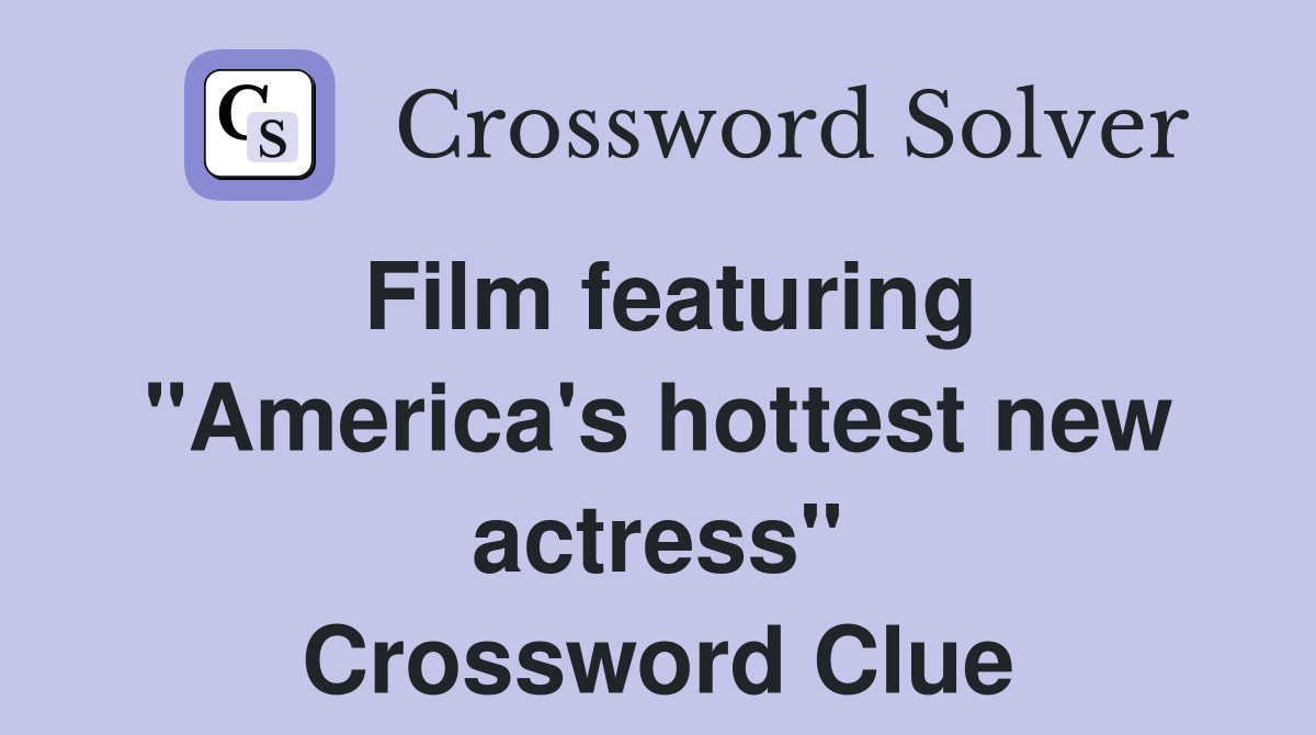 Film featuring "America's hottest new actress" Crossword Clue