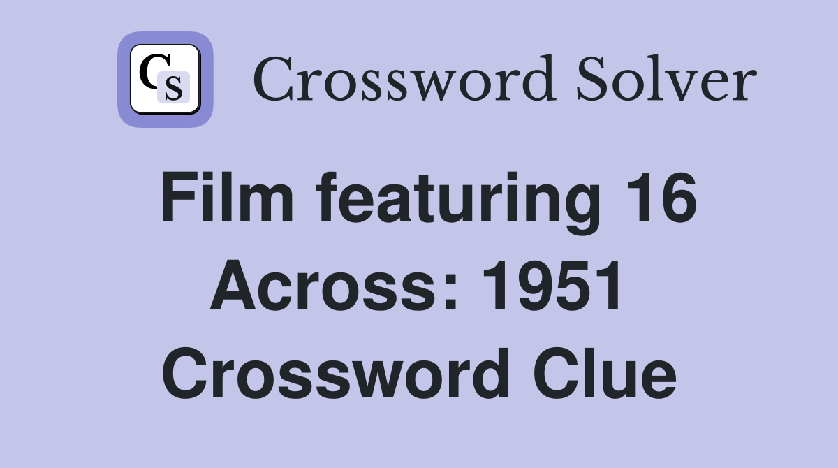 Film featuring 16 Across: 1951 Crossword Clue