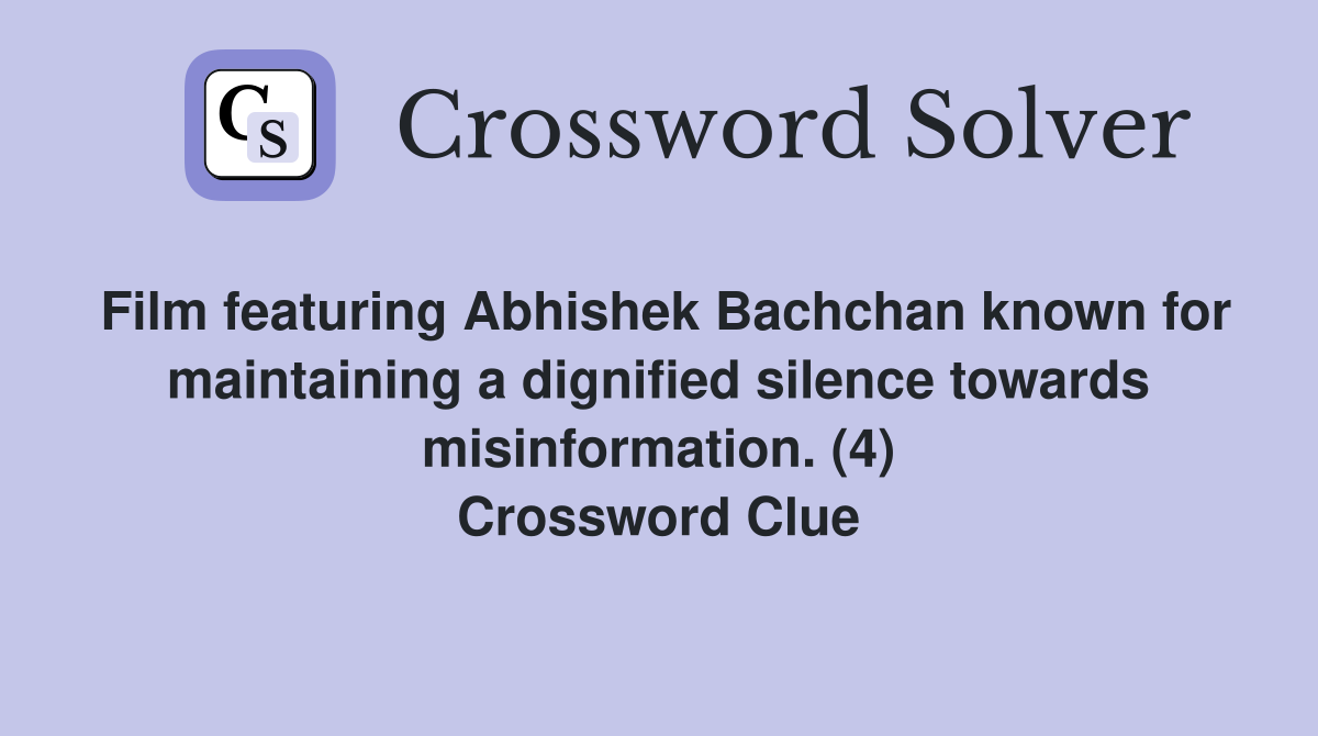 Film featuring Abhishek Bachchan known for maintaining a dignified silence towards misinformation. (4) Crossword Clue