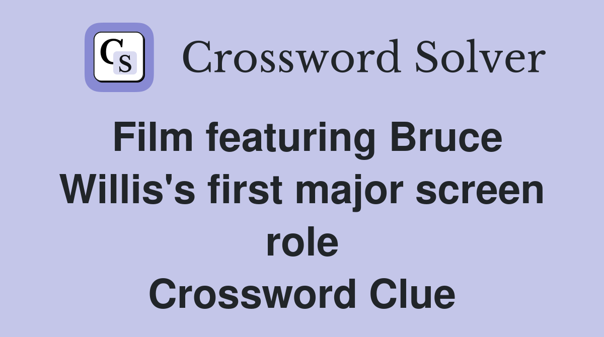 Film featuring Bruce Willis's first major screen role Crossword Clue