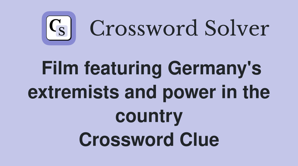 Film featuring Germany's extremists and power in the country Crossword Clue