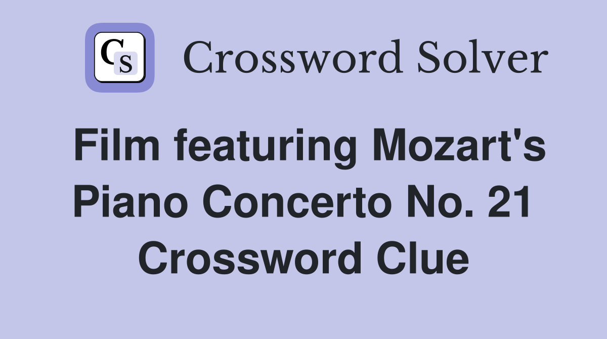 Film featuring Mozart's Piano Concerto No. 21 Crossword Clue