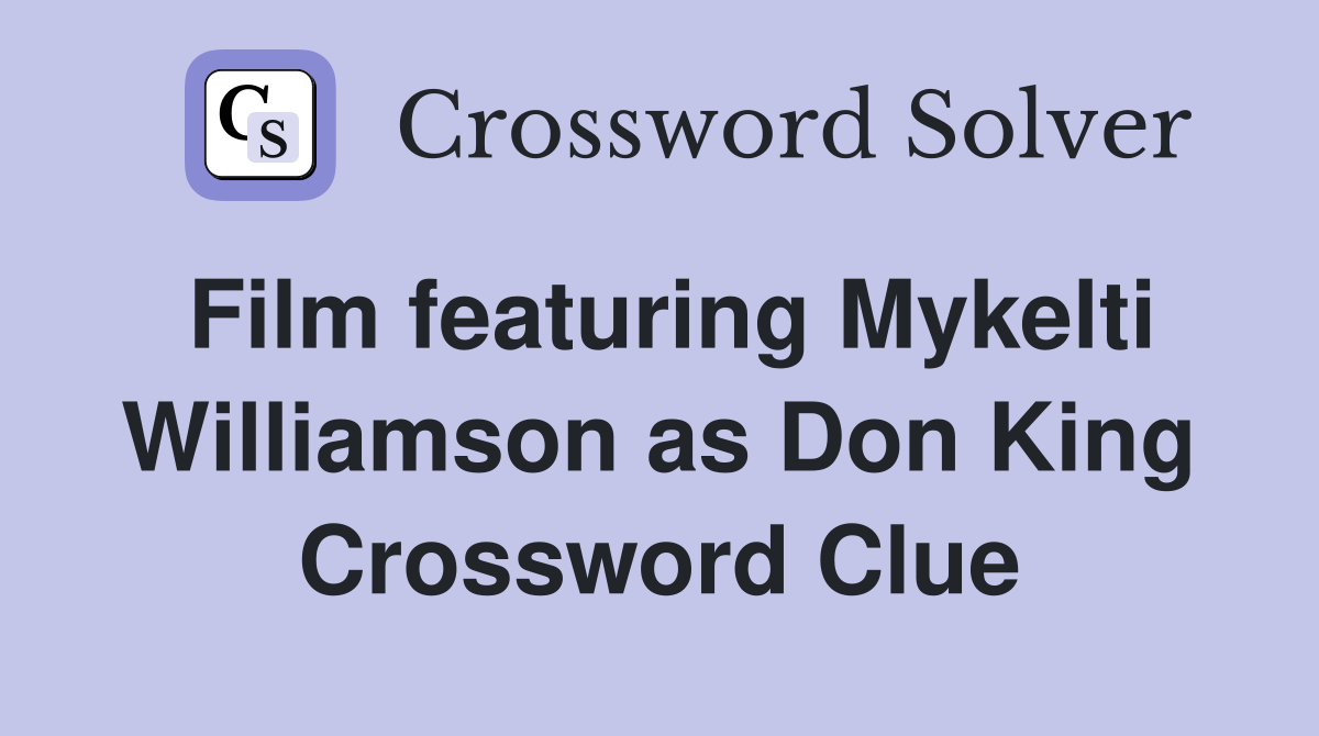 Film featuring Mykelti Williamson as Don King Crossword Clue