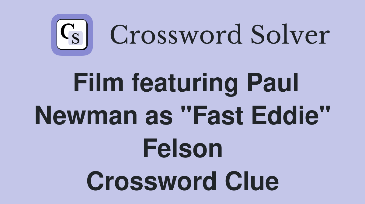 Film featuring Paul Newman as "Fast Eddie" Felson Crossword Clue