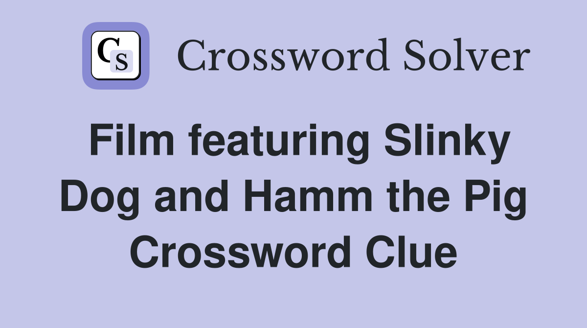 Film featuring Slinky Dog and Hamm the Pig Crossword Clue
