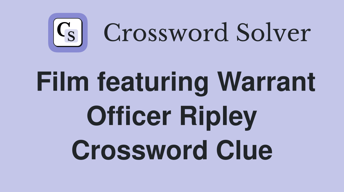 Film featuring Warrant Officer Ripley Crossword Clue