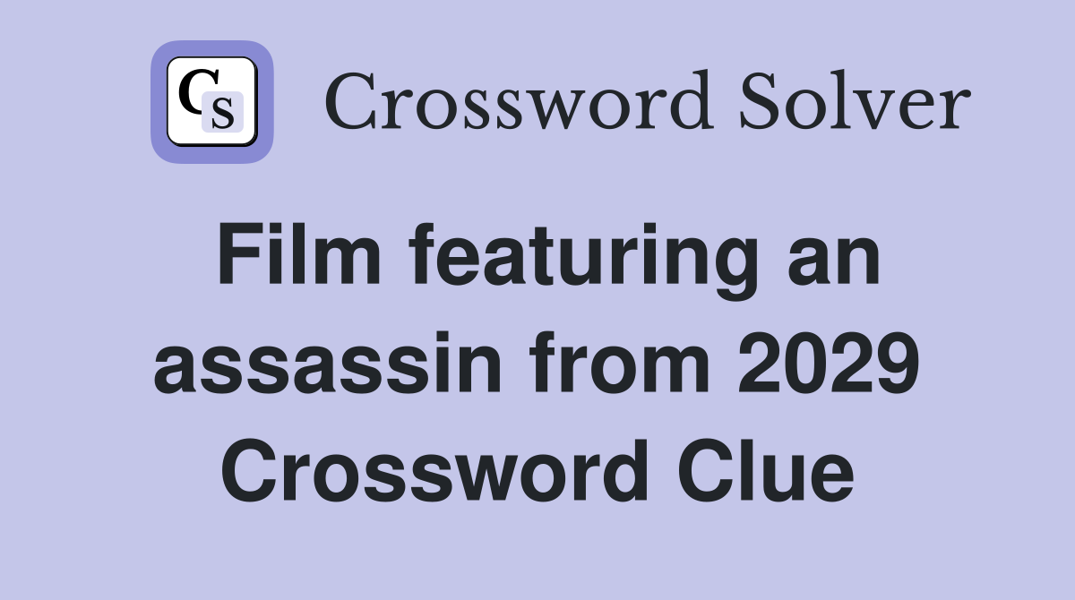 Film featuring an assassin from 2029 Crossword Clue
